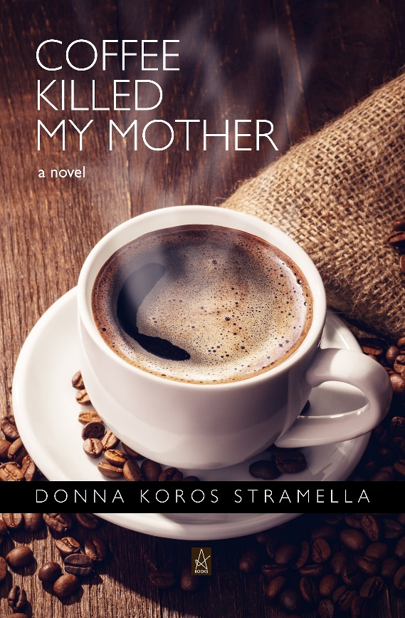 New Book by Donna Koros Stramella: Coffee Killed My Mother