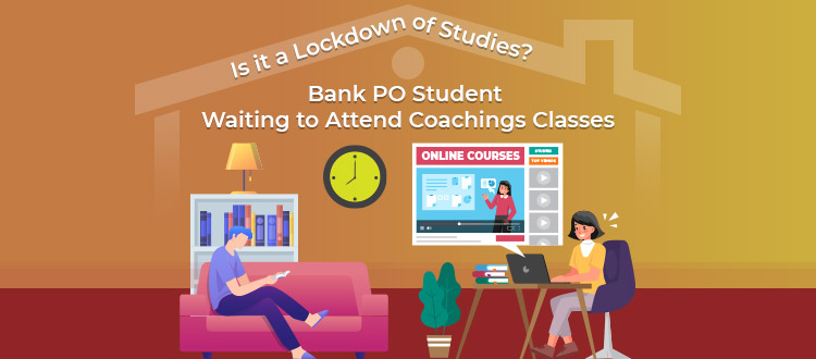 Is it a Lockdown of Studies? Bank PO Student Waiting to Attend Coaching Classes