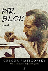 New Book by Gregor Piatigorsky: Mr. Blok
