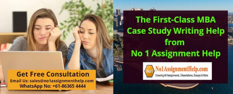 The First-Class MBA Case Study Writing Help from No 1 Assignment Help