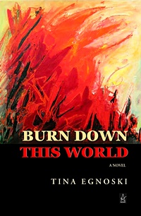 New Book by Tina Egnoski: Burn Down This World