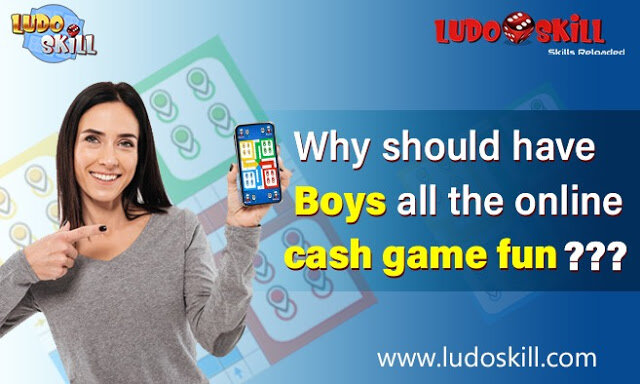 Why should have boys all the online cash game fun?