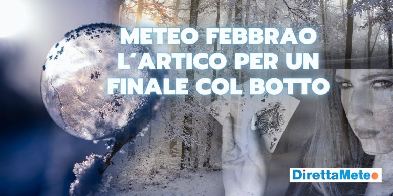 tendenza-meteo-di-febbraio:-prima-l’atlantico,-poi-l’artico-per-il-gran-botto-finale