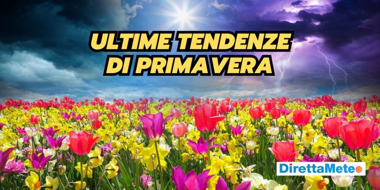 Meteo Primavera 2025: freddo o caldo, le ultime tendenze fanno discutere