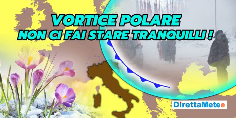 Meteo primavera 2025: il Vortice Polare e il rischio concreto di freddo tardivo