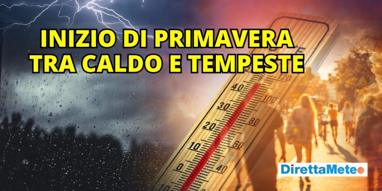 Meteo in subbuglio: caldo e tempeste si contendono l’inizio di Primavera