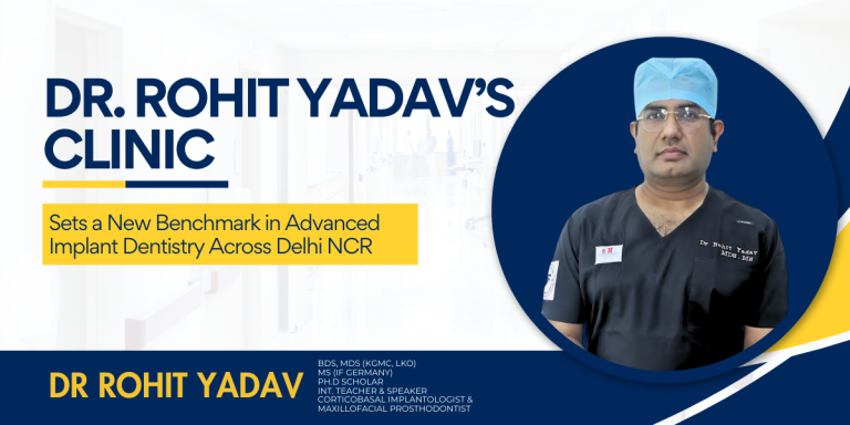 dr.-rohit-yadav’s-clinic-sets-a-new-benchmark-in-advanced-implant-dentistry-across-delhi-ncr