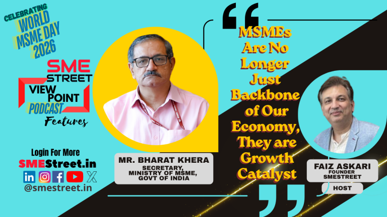 Secretary, Ministry of MSME Shares Vision for India’s Enterprise Economy in Exclusive SMEStreet ViewPoint with Dr Faiz Askari; SMEStreet Announces Campus to Commerce Initiative
